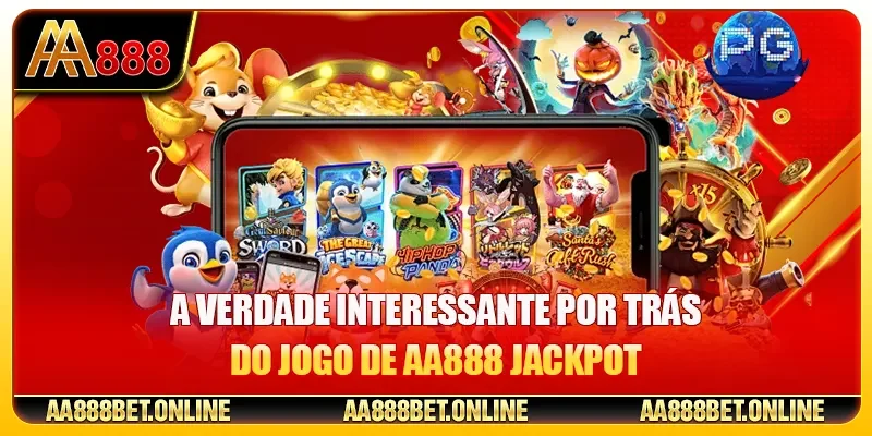 A Verdade Interessante por Trás do Jogo de AA888 Jackpot