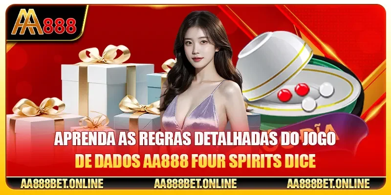 Aprenda as regras detalhadas do jogo de dados AA888 Four Spirits Dice
