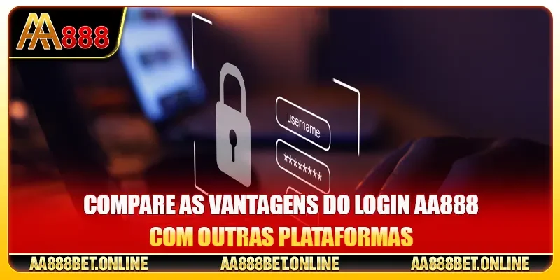 Compare as vantagens do login AA888 com outras plataformas
