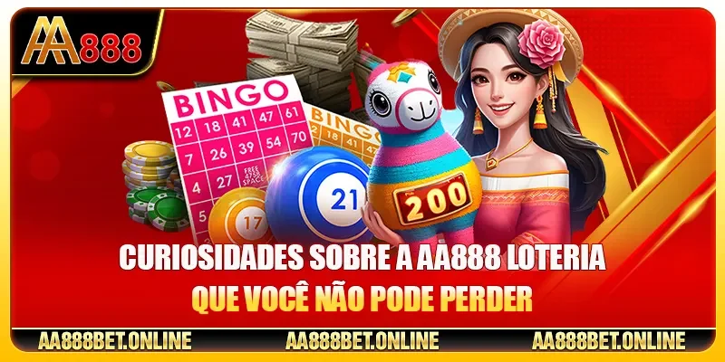 Curiosidades sobre a AA888 Loteria que você não pode perder