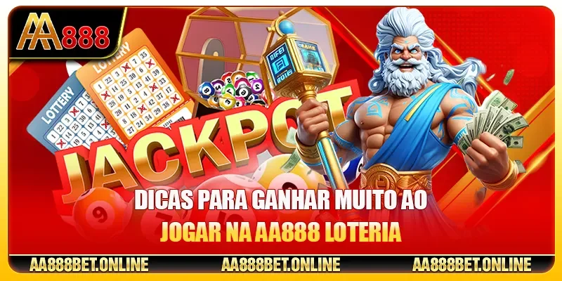 Dicas para ganhar muito ao jogar na AA888 Loteria
