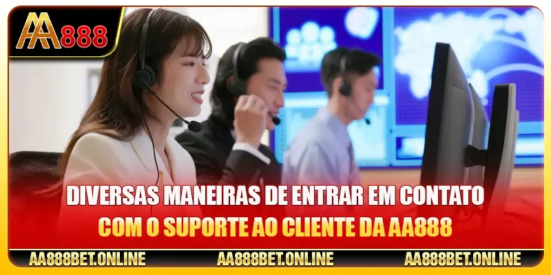 Diversas maneiras de entrar em contato com o suporte ao cliente da AA888