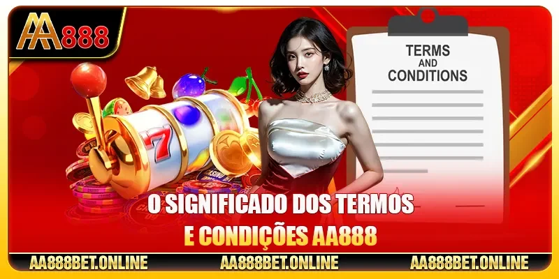 O significado dos Termos e Condições AA888