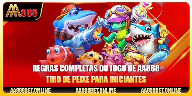 Regras completas do jogo de AA888 Tiro de Peixe para iniciantes
