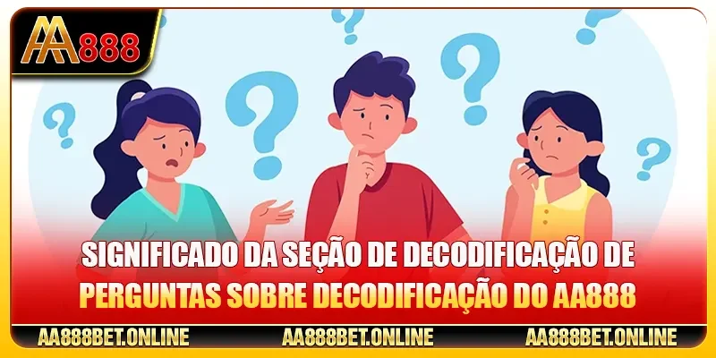 Significado da seção de decodificação de perguntas sobre decodificação do AA888